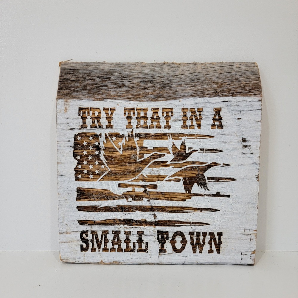 Try That In Small Town Rustic Wood  Handmade Block Sign Patriotic Hunting Decor